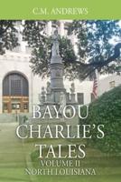 Bayou Charlie's Tales: Volume II - North Louisiana
