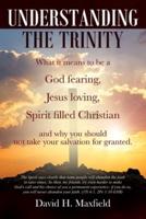 Understanding the Trinity: What it means to be a God fearing, Jesus loving, Spirit filled Christian and why you should not take your salvation for granted.
