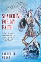 Searching for my Faith: A Cop's Struggle with Good and Evil and the Question:  "Is God Real?"