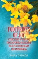 FOOTPRINTS OF JOY: A true story of survival that depended on guidance received from dreams and knowingness
