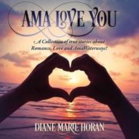 Ama Love You: A Collection of true stories about Romance, Love and AmaWaterways!