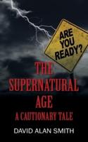 The Supernatural Age: A Cautionary Tale