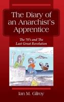 The Diary of an Anarchist's Apprentice: The 70's and The Last Great Revolution