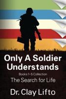 Only A Soldier Understands: Books 1 - 5 Collection: The Search for Life
