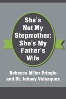 She's Not My Stepmother: She's My Father's Wife