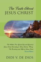The Truth About JESUS CHRIST: The Hidden Pre-Gospel Life and Gospel of Jesus Christ According to Venus Salome 'Mary', The Secretary and Wife of Jesus Christ