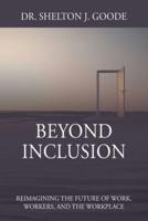 Beyond Inclusion: Reimagining the Future of Work, Workers, and the Workplace