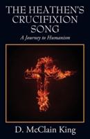 The Heathen's Crucifixion Song: A Journey to Humanism