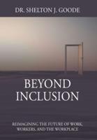 Beyond Inclusion: Reimagining the Future of Work, Workers, and the Workplace