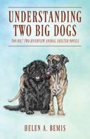 Understanding Two Big Dogs: Too Big? Two Riverview Animal Shelter Novels