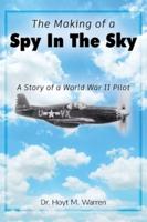 The Making of a Spy In the Sky: A Story of a World War II Pilot