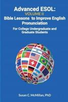 Advanced ESOL Volume 2: Bible Lessons to Improve English Pronunciation - For College Undergraduate and Graduate Students