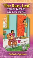 THE RARE LEAF YORÙBÁ LEGENDS AND LOVE STORIES: Volume I of Glimpses into Yorùbá Culture