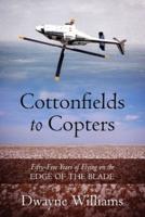 Cottonfields to Copters: Fifty-Five Years of Flying on the Edge of the Blade
