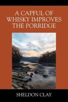 A Capful of Whisky Improves the Porridge