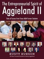 The Entrepreneurial Spirit of Aggieland II: Tales of Success from Texas A&M Former Students