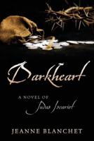 Darkheart: A Novel of Judas Iscariot