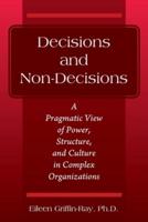 Decisions and Non-Decisions: A Pragmatic View of Power, Structure, and Culture in Complex Organizations