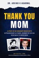 Thank You MOM: A Story of an Ordinary Indian Boy's Extraordinary 44 Years Journey in the USA now Back to Serve Mom