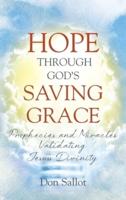 HOPE THROUGH GOD'S SAVING GRACE: Prophecies and Miracles Validating Jesus's Divinity