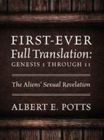 First-Ever Full Translation: Genesis 1 through 11: The Aliens' Sexual Revelation