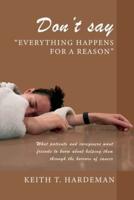 Don't Say "Everything Happens for a Reason"
