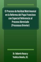 El Proceso De Nulidad Matrimonial En La Reforma Del Papa Francisco Con Especial Referencia Al Proceso Abreviado (Processus Brevior)