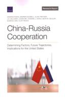 China-Russia Cooperation: Determining Factors, Future Trajectories, Implications for the United States