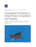 Leveraging Complexity in Great-Power Competition and Warfare. Volume II Technical Details for a Complex Adaptive Systems Lens