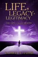 Life, Legacy and Legitimacy - This Thing Called Ministry