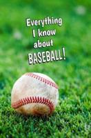 Everything I Know About Baseball!