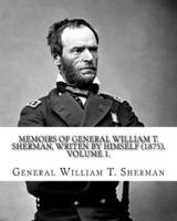 Memoirs of General William T. Sherman, Writen by Himself (1875). By