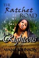The Ratchet Road to Righteous
