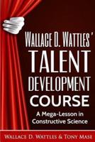 Wallace D. Wattles' Talent Development Course