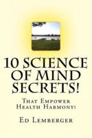 10 Science of Mind Secrets!
