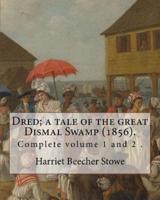 Dred; a Tale of the Great Dismal Swamp (1856). By