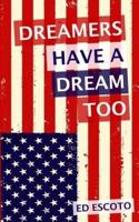 Dreamers Have a Dream Too