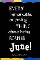Every Remarkable, Amazing Thing About Being Born in June!