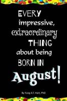 Every Impressive, Extraordinary Thing About Being Born in August!