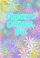 Dream, Dance, Do! (Dance Journal for Girls)
