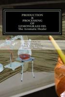 PRODUCTION & PROCESSING OF LEMONGRASS OIL-The Aromatic Healer