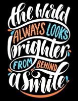 The World Always Look Brighter from Behind a Smile