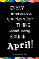 Every Impressive, Spectacular Thing About Being Born in April!