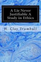 A Lie Never Justifiable a Study in Ethics