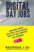 Digital Day Jobs: Redefine Work, Multiply Your Income, Rise to the Lifestyle You Deserve