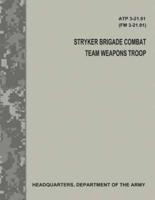 Stryker Brigade Combat Team Weapons Troop (Atp 3-21.91 / FM 3-21.91)
