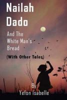 Nailah Dado and the White Man's Bread With Other Tales