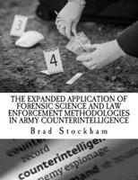 The Expanded Application of Forensic Science and Law Enforcement Methodologies in Army Counterintelligence