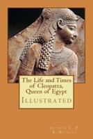 The Life and Times of Cleopatra, Queen of Egypt