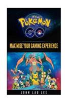 Pokemon Go Maximise Your Gaming Experience